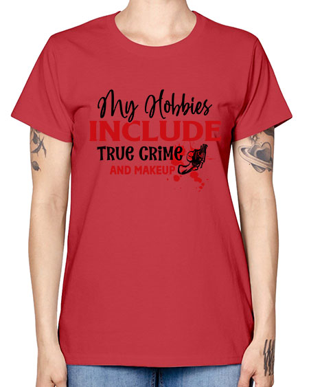 my hobbies include true crime and makeup 2# - beauty - fashion -  Missy T-Shirt