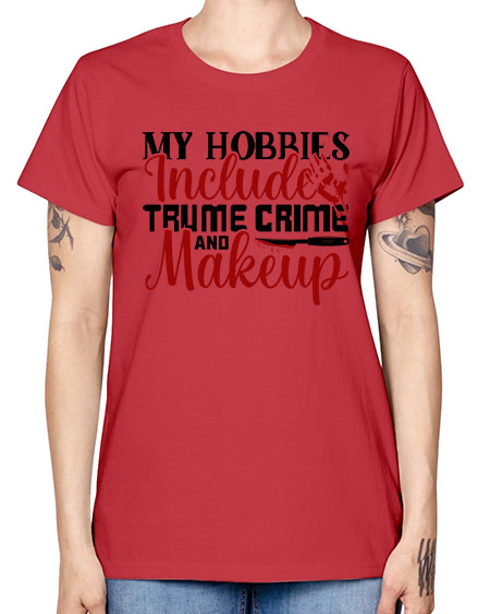 my hobbies include trume crime and makeup 1# - beauty - fashion -  Missy T-Shirt
