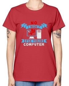 no i wont fix your computer 20# - computer -  Missy T-Shirt