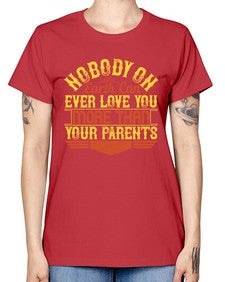 nobody on earth can ever love you more than your parents 493# - parents day -  Missy T-Shirt
