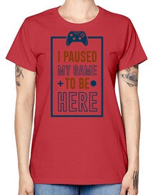 paused my game to hire 144# - video games -  Missy T-Shirt
