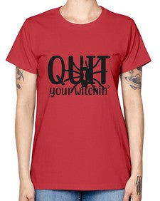 quit your witchin’ 31# - witch -  Missy T-Shirt