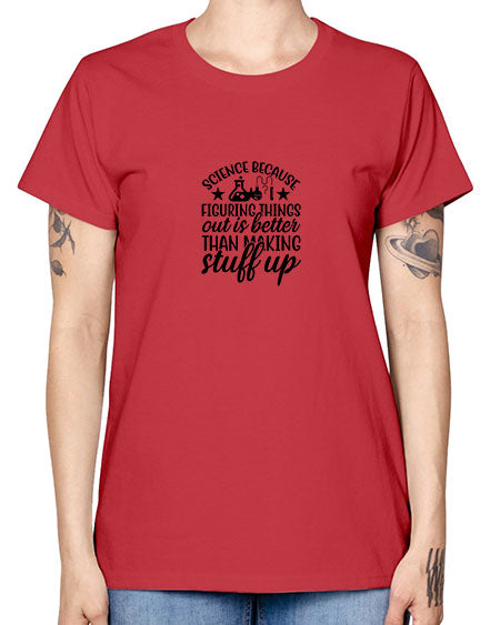 science because figuring things out is better than making stuff up 143# - general science -  Missy T-Shirt