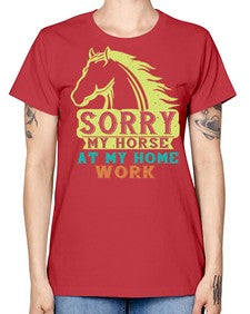 sorry my horse at my home work Style 22# - horse -  Missy T-Shirt