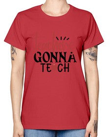 teachers gonna teach Style 398# - teacher -  Missy T-Shirt