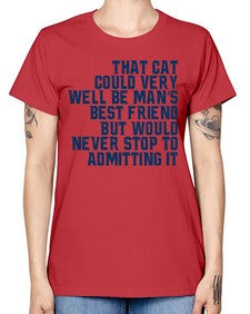 that cat could very well be mans bestfriend but would never stop - cats -  Missy T-Shirt