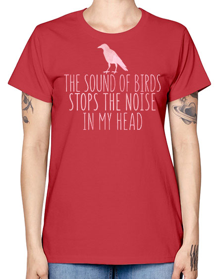 the sounds of birds stops the noise in my head 75# - birds -  Missy T-Shirt