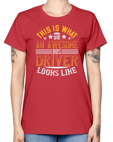 this is what an awesome bus driver looks like Style 1545# - Bus Driver -  Missy T-Shirt