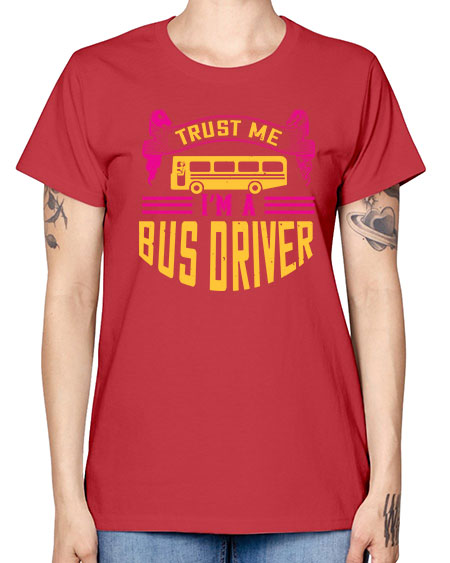 trust me Im a bus driver Style 1591# - Bus Driver -  Missy T-Shirt