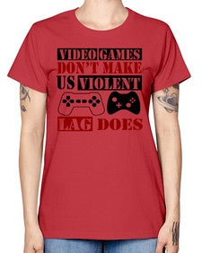 video games dont make us violent lag does 161# - video games -  Missy T-Shirt