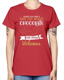 when we dont have the words chocolate can speak volumes 468# - chocolate -  Missy T-Shirt