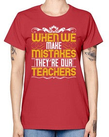 when we make mistakes theyre our teachers 673# - parents day -  Missy T-Shirt