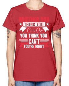 whether you think you can or you think you cant youre right Style 4# - motivation -  Missy T-Shirt
