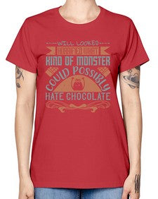 will looked horrified what kind of monster could possibly hate chocolate 476# - chocolate -  Missy T-Shirt