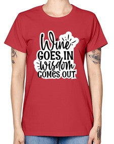 wine goes in wisdom comes out 1250# - funny -  Missy T-Shirt