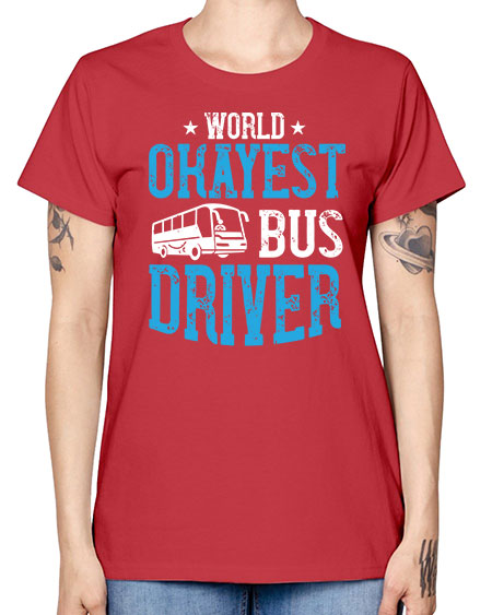world okayest bus driver Style 1655# - Bus Driver -  Missy T-Shirt