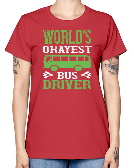 worlds okayest bus driver Style 1670# - Bus Driver -  Missy T-Shirt