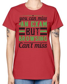 you can miss an exam but browsing cant miss 36# - internet -  Missy T-Shirt
