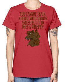 you cannot train a horse with shouts - horse -  Missy T-Shirt