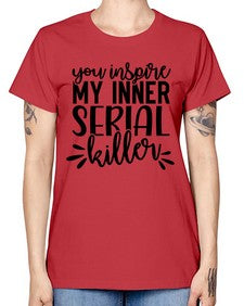 you inspire my inner serial killer 1268# - funny -  Missy T-Shirt