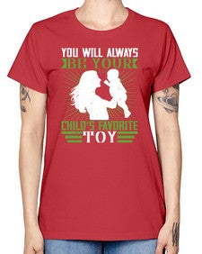 you will always be your childs favorite toy 714# - parents day -  Missy T-Shirt