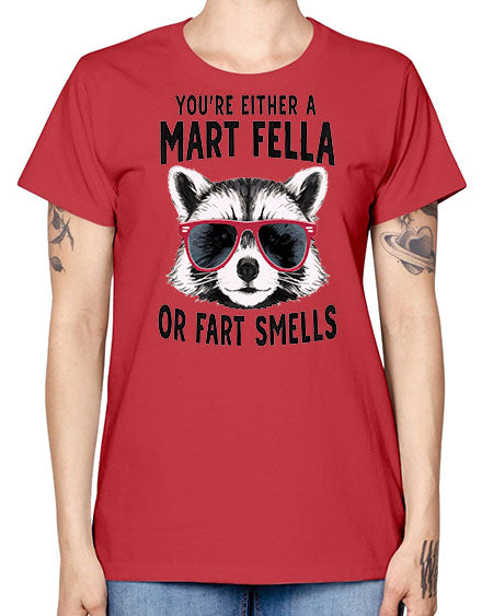 youre either a mart fella or fartsmells 69# - raccoon -  Missy T-Shirt