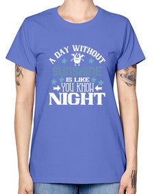 A day without sunshine is like you know night 2# - funny -  Missy T-Shirt