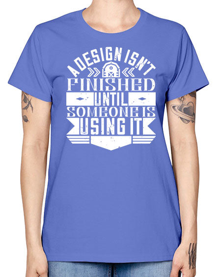 A design isnt finished until someone is using it Style 8# - architect -  Missy T-Shirt