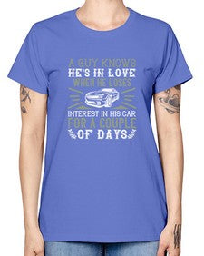 A guy knows hes in love when he loses interest in his car for a couple of days 72# - car -  Missy T-Shirt
