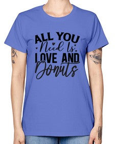 All You Need Is Love and Donuts 228# - funny -  Missy T-Shirt