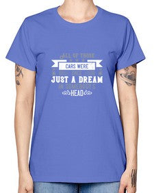 All of those cars were once just a dream in somebodys head 98# - car -  Missy T-Shirt