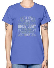 All of those cars were once just a dream in somebodys headd 101# - car -  Missy T-Shirt