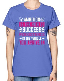Ambition is the path to success persistence is the vehicle you arrive in Style 40# - nurse -  Missy T-Shirt