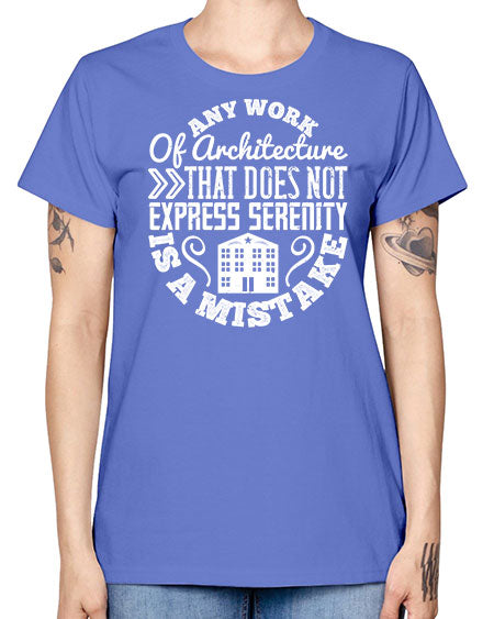 Any work of architecture that does not express serenity is a mistake Style 46# - architect -  Missy T-Shirt