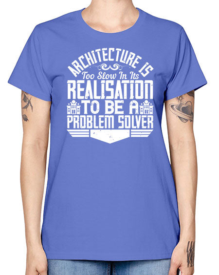 Architecture is too slow in its realisation to be a problem solver Style 51# - architect -  Missy T-Shirt