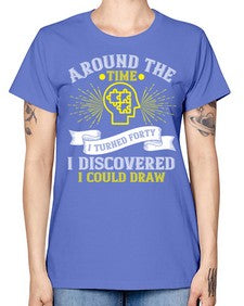 Around the time I turned forty I discovered I could draw Style 39# - Self awareness -  Missy T-Shirt