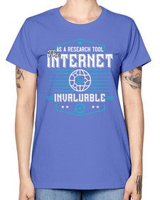 As a research tool the internet is invaluable 33# - internet -  Missy T-Shirt