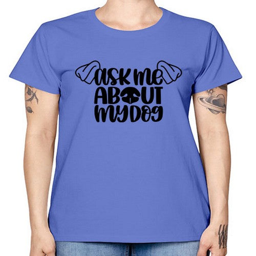 Ask Me About My Dog Style 35# - dogs -  Missy T-Shirt