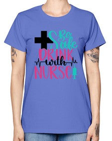 Be Safe Drink With A Nurse Style Style 600# - nurse -  Missy T-Shirt