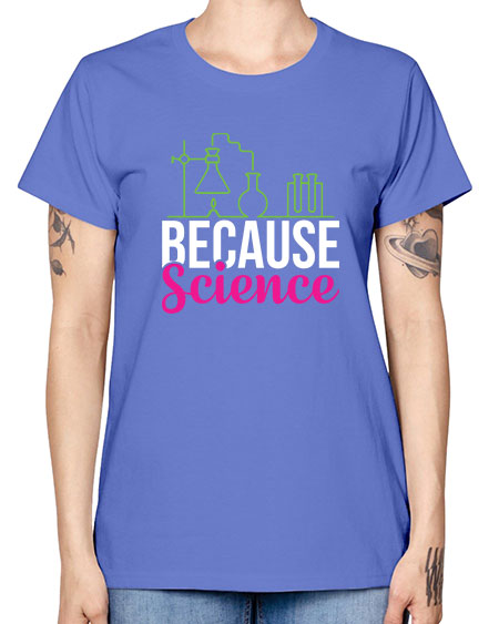 Because Science 282# - general science -  Missy T-Shirt
