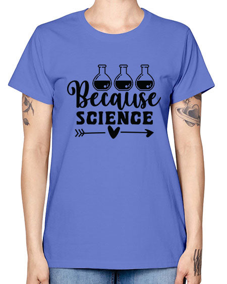 Because Science 286# - general science -  Missy T-Shirt