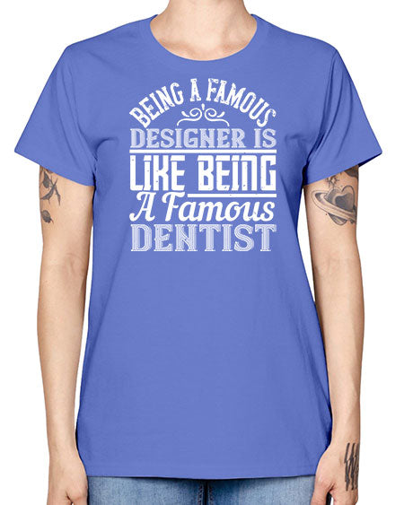 Being a famous designer is like being a famous dentist Style 75# - architect -  Missy T-Shirt