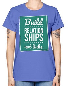 Build Relationships Not Links 24# - internet -  Missy T-Shirt