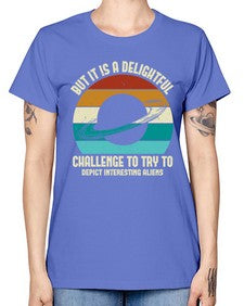 But it is a delightful challenge to try 37# - ufo -  Missy T-Shirt