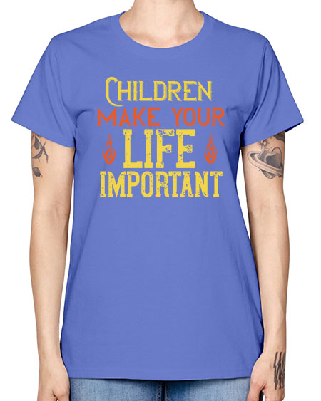 Children make your life important Style 61# - kids -  Missy T-Shirt