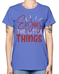 Enjoy The Little Things Style 114# - motivation -  Missy T-Shirt
