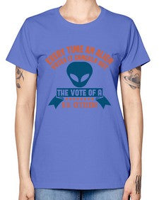 Every time an alien votes 53# - ufo -  Missy T-Shirt