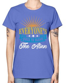 Everyones quick to blame the alien 54# - ufo -  Missy T-Shirt
