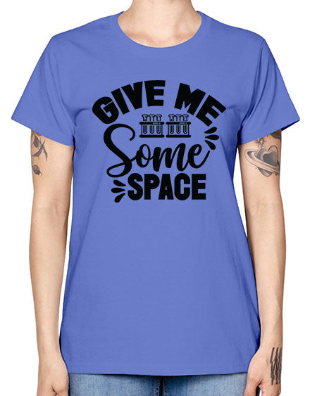 Give Me Some Space 30# - space -  Missy T-Shirt