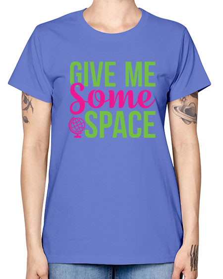 Give Me Some Space 32# - space -  Missy T-Shirt